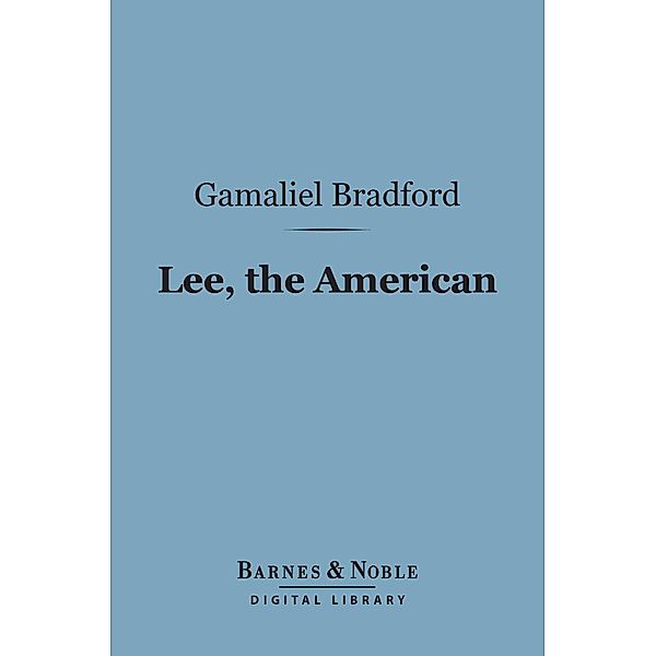 Lee, the American (Barnes & Noble Digital Library) / Barnes & Noble, Gamaliel Bradford