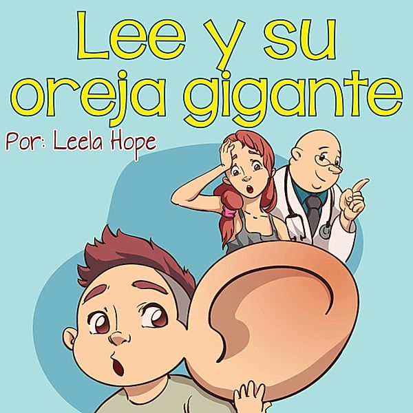 Lee y su oreja gigante (Libros para ninos en español [Children's Books in Spanish), #1) / Libros para ninos en español [Children's Books in Spanish), Leela Hope