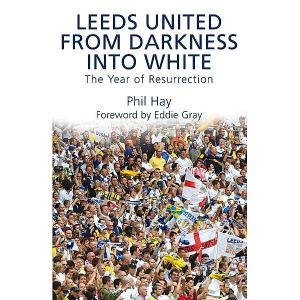 Leeds United - From Darkness into White, Phil Hay