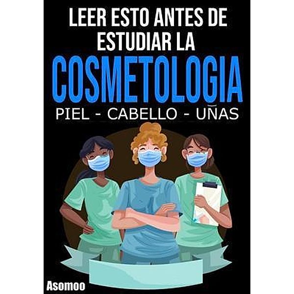 Leer esto antes de estudiar La cosmetología, piel, cabello y uñas., Asomoo. Net, Victor Montas