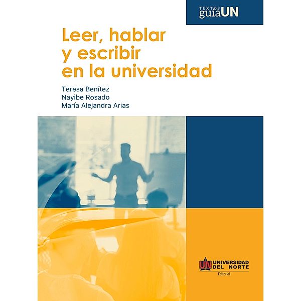 Leer, hablar y escribir en la universidad, Nayibe Rosado, Teresa Benítez, María Alejandra Arias