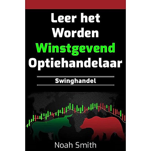 Leer het Worden Winstgevend Optiehandelaar: Swinghandel, Noah Smith