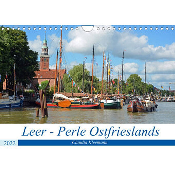 Leer - Perle Ostfrieslands (Wandkalender 2022 DIN A4 quer), Claudia Kleemann