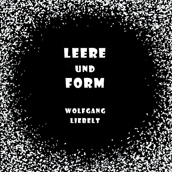Leere und Form, Wolfgang Liebelt