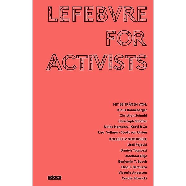 Lefebvre for Activists, Klaus Ronneberger, Christoph Schäfer, Christian Schmid, Ulrike Hamann, Daniele Togozzi, Johanna Gilje, Pajovic