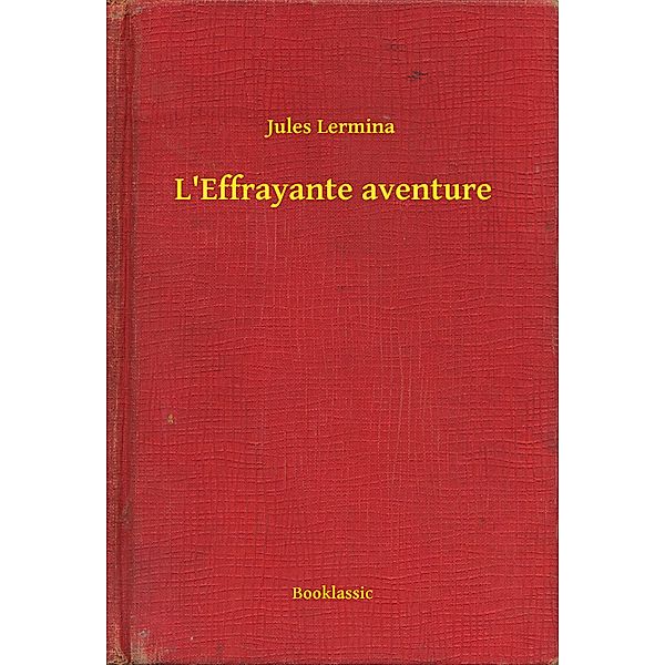 L'Effrayante aventure, Jules Lermina