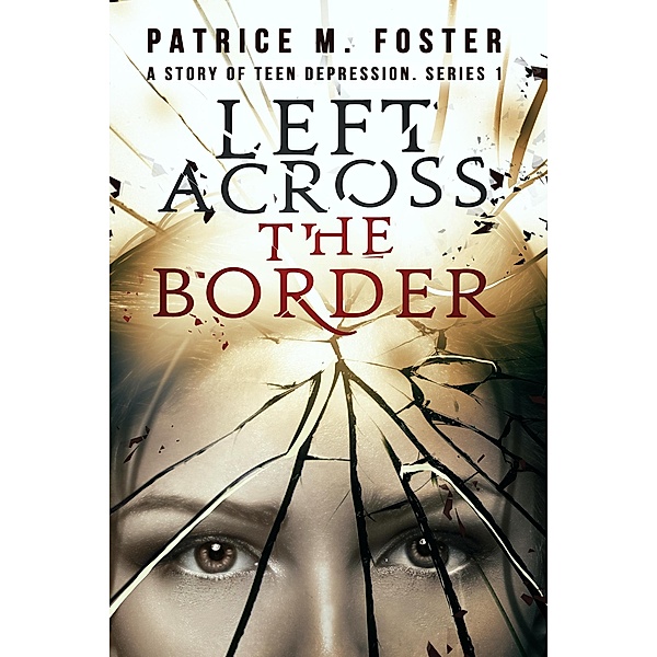 Left Across the Border A story of Teen Depression Series 1 (T.D., #1) / T.D., Patrice M Foster