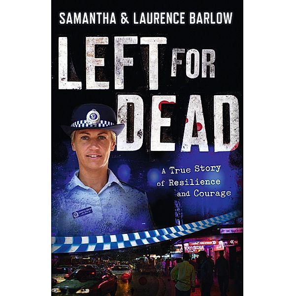 Left for Dead: A True Story of Resilience and Courage, Laurence Barlow, Samantha Barlow, Sue Williams