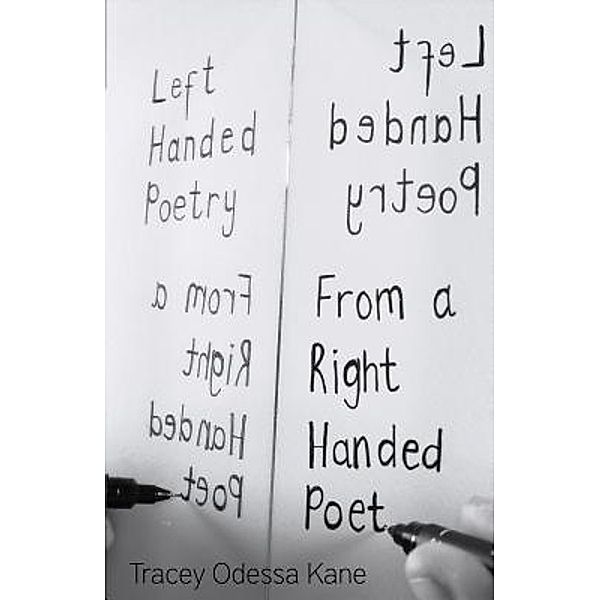 Left Handed Poetry from a Right Handed Poet / Rowanvale Books Ltd, Tracey Odessa Kane