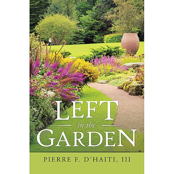 Left in the Garden, Pierre F. D'Haiti Iii