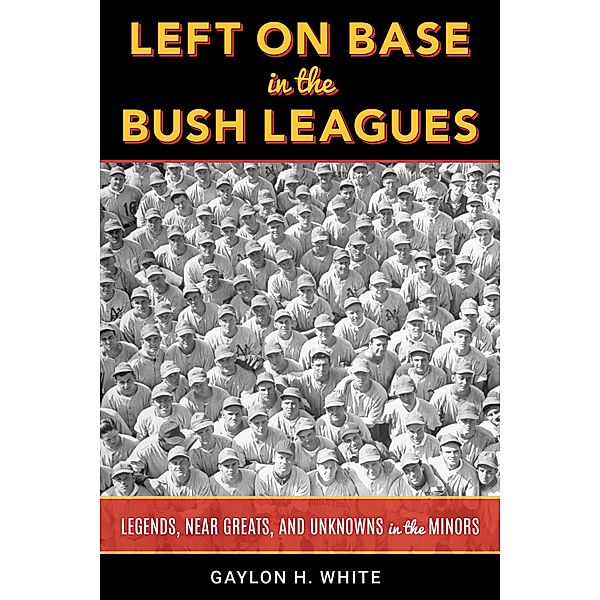 Left on Base in the Bush Leagues, Gaylon H. White