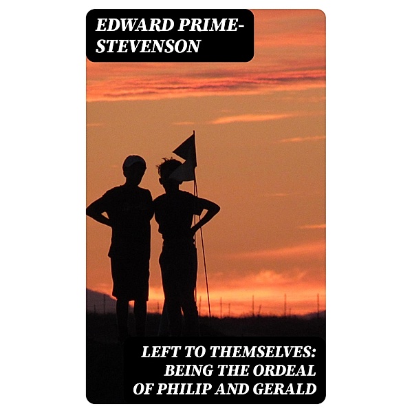 Left to Themselves: Being the Ordeal of Philip and Gerald, Edward Prime-Stevenson