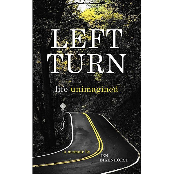 Left Turn, Life Unimagined, Jen Eikenhorst