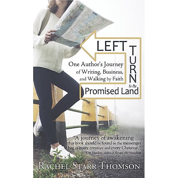 Left Turn to the Promised Land: One Author's Journey of Writing, Business, and Walking by Faith, Rachel Starr Thomson