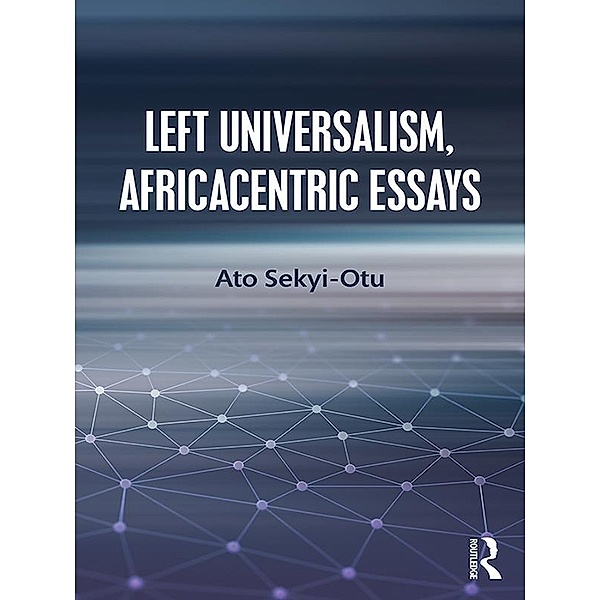 Left Universalism, Africacentric Essays, Ato Sekyi-Otu