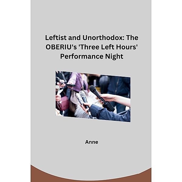 Leftist and Unorthodox: The OBERIU's 'Three Left Hours' Performance Night, Anne