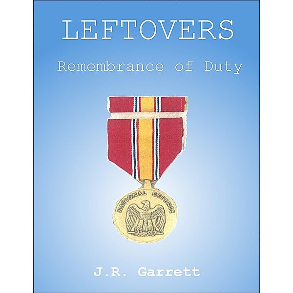 Leftovers: Remembrance of Duty / James Garrett, James Garrett