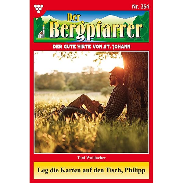 Leg die Karten auf den Tisch, Philipp / Der Bergpfarrer Bd.354, TONI WAIDACHER