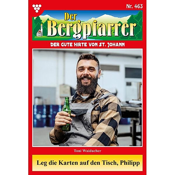 Leg die Karten auf den Tisch, Philipp / Der Bergpfarrer Bd.463, TONI WAIDACHER