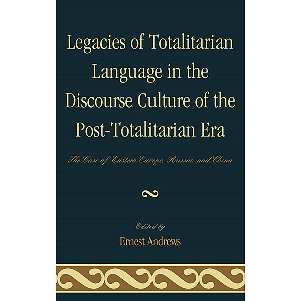 Legacies of Totalitarian Language in the Discourse Culture of the Post-Totalitarian Era, Ernest Andrews