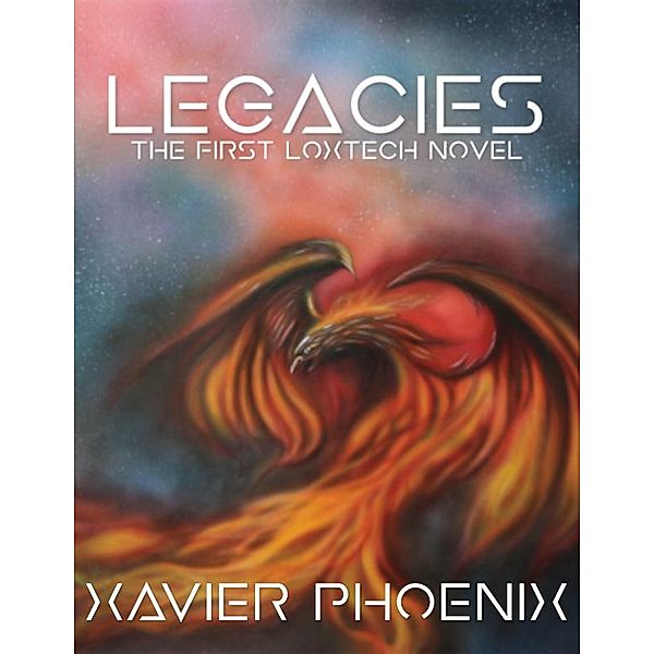 Legacies: The First LoxTech Novel, Xavier Phoenix