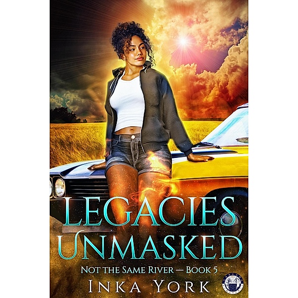 Legacies Unmasked (Not the Same River, #5) / Not the Same River, Inka York