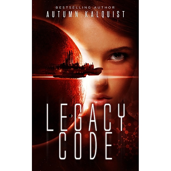 Legacy Code (Fractured Era Series, #2) / Fractured Era Series, Autumn Kalquist