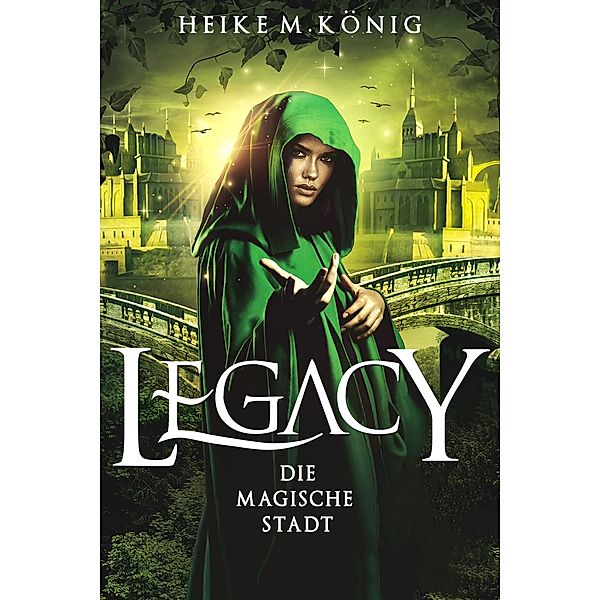 Legacy: Die Stadt der Magie / Legacy Bd.2, Heike M. König