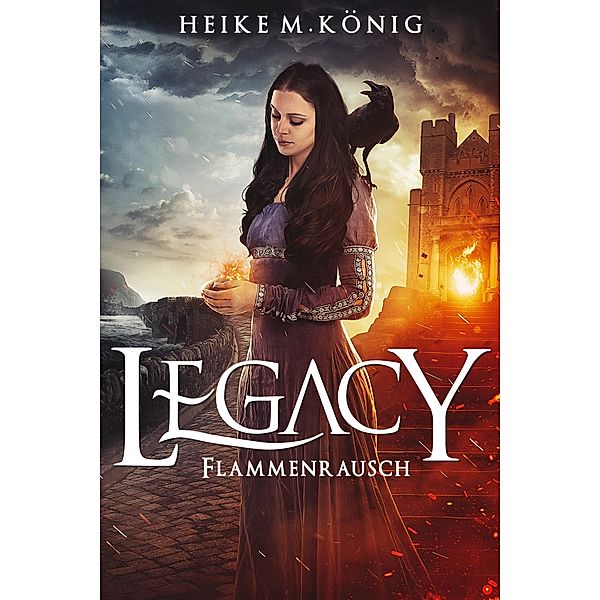 Legacy: Flammenrausch / Legacy Bd.5, Heike M. König