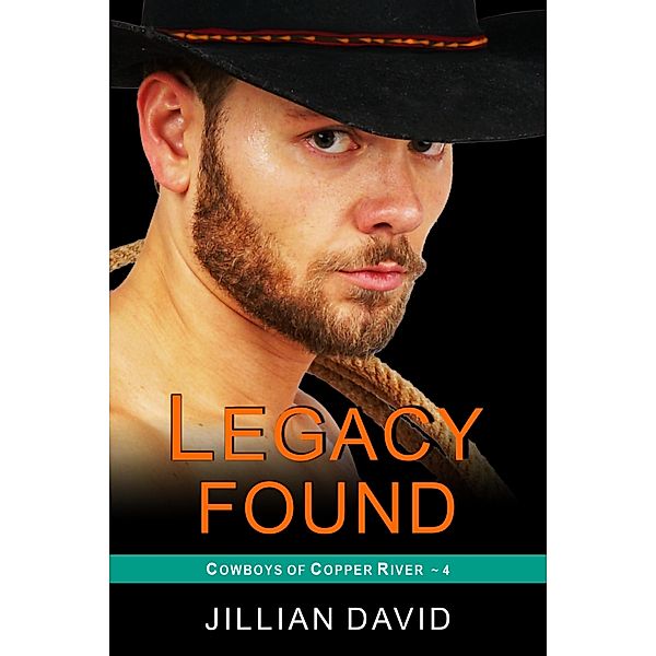 Legacy Found (Copper River Cowboys, Book 4) / ePublishing Works!, Jillian David