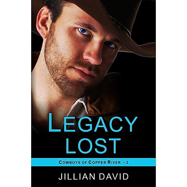 Legacy Lost (Copper River Cowboys, Book 2) / ePublishing Works!, Jillian David