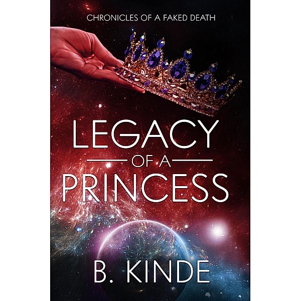 Legacy of a Princess (Chronicles of a Faked Death, #1) / Chronicles of a Faked Death, B. Kinde