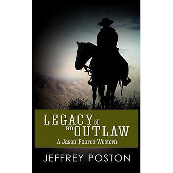 Legacy of an Outlaw / Jason Peares Historical Westerns Bd.2, Jeffrey Poston