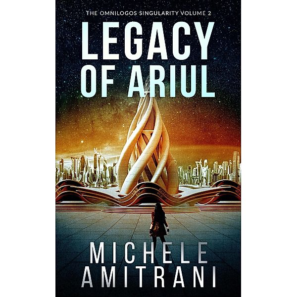 Legacy of Ariul (The Omnilogos Singularity, #2) / The Omnilogos Singularity, Michele Amitrani