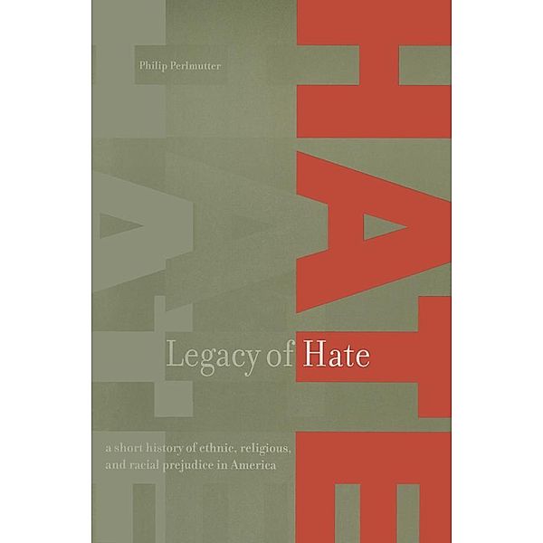 Legacy of Hate: A Short History of Ethnic, Religious and Racial Prejudice in America, Philip Perlmutter