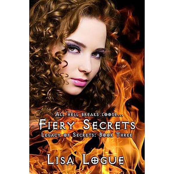 Legacy of Secrets: Fiery Secrets (Legacy of Secrets, #3), Lisa Logue