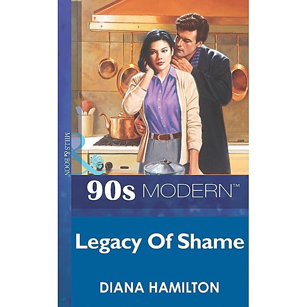 Legacy Of Shame (Mills & Boon Vintage 90s Modern), Diana Hamilton