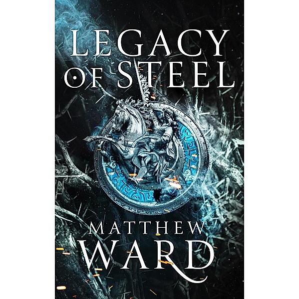 Legacy of Steel / The Legacy Trilogy, Matthew Ward