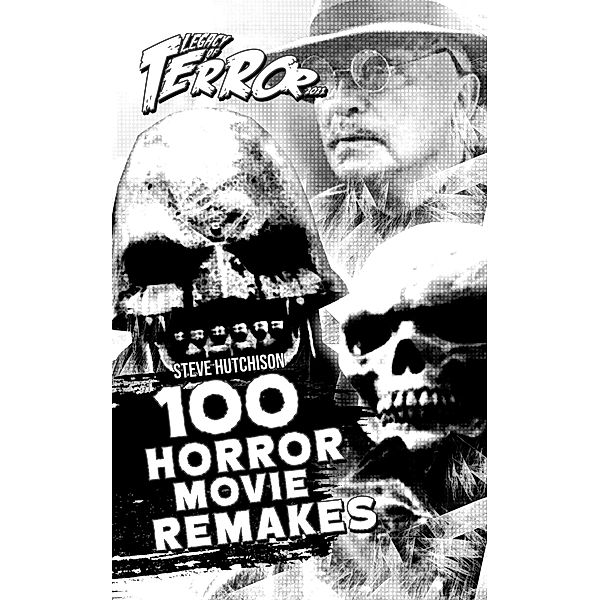 Legacy of Terror 2021: 100 Horror Movie Remakes / Legacy of Terror, Steve Hutchison