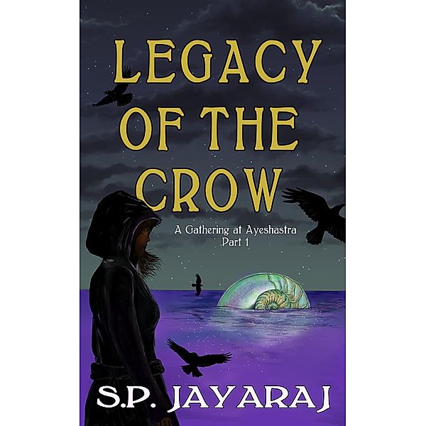 Legacy of the Crow: A Gathering at Ayeshastra Part 1 (Adijari) / Adijari, S. P. Jayaraj