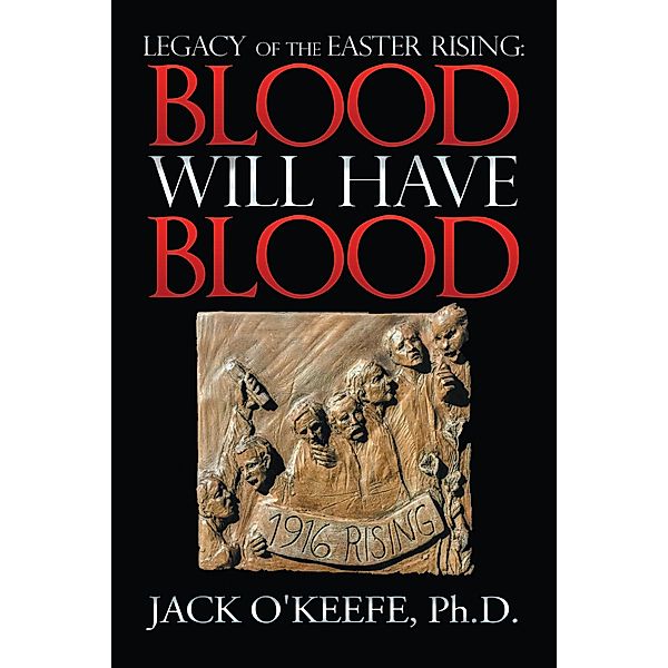 Legacy of the Easter Rising, Jack O'Keefe Ph. D.