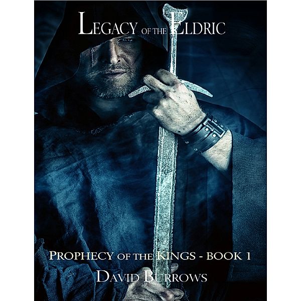 Legacy of the Eldric - Book 1 of the Prophecy of the Kings, David Burrows