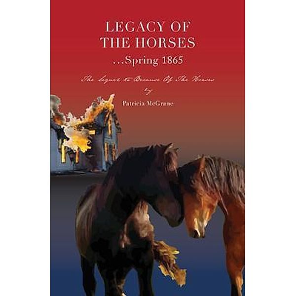 Legacy Of The Horses...Spring 1865 / Because Of The Horses Bd.2, Patricia McGrane