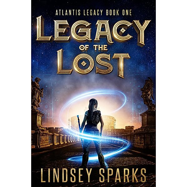 Legacy of the Lost: A Treasure-hunting Science Fiction Adventure (Atlantis Legacy, #1) / Atlantis Legacy, Lindsey Sparks, Lindsey Fairleigh