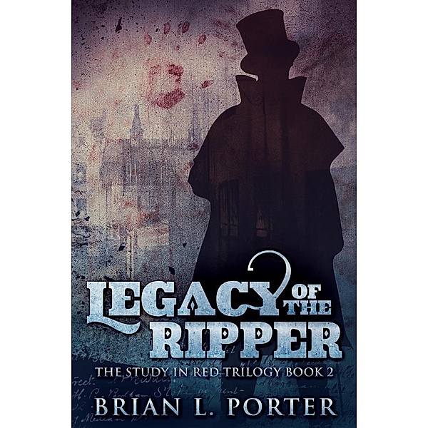 Legacy Of The Ripper / The Study In Red Trilogy Bd.2, Brian L. Porter