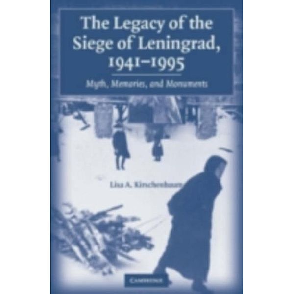 Legacy of the Siege of Leningrad, 1941-1995, Lisa A. Kirschenbaum