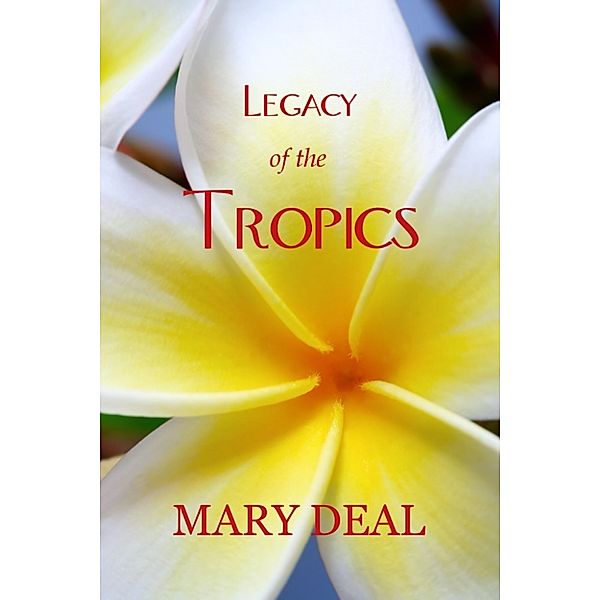 Legacy of the Tropics, Mary Deal