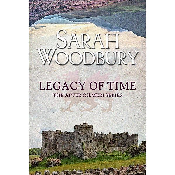 Legacy of Time (The After Cilmeri Series, #18) / The After Cilmeri Series, Sarah Woodbury