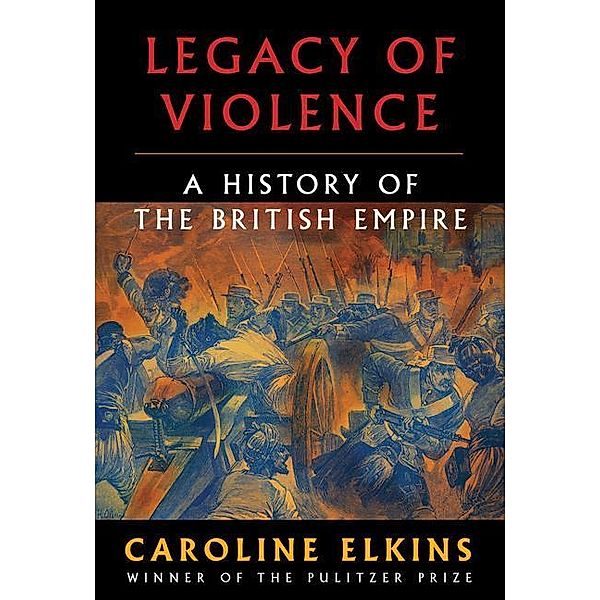 Legacy of Violence: A History of the British Empire, Caroline Elkins