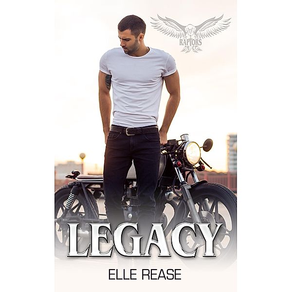 Legacy (Raptors MC, #3) / Raptors MC, Elle Rease